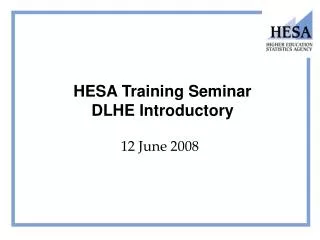 HESA Training Seminar DLHE Introductory