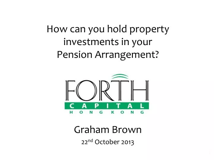 how can you hold property investments in your pension arrangement graham brown 22 nd october 2013