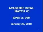 ACADEMIC BOWL MATCH #1 WPSD vs. OSD January 26, 2010 - slide 1