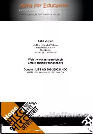 Asha Zurich c/o Mrs. Kirtimalini V Gadre Badenerstrasse 753 8048 Zurich Ph:+41 (0)77 448 98 30