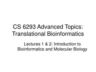 CS 6293 Advanced Topics: Translational Bioinformatics