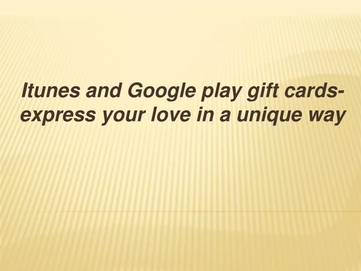 i tunes and google play gift cards express your love in a unique way