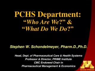 Stephen W. Schondelmeyer, Pharm.D.,Ph.D. Head, Dept. of Pharmaceutical Care &amp; Health Systems