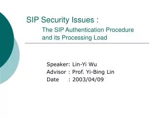 SIP Security Issues : The SIP Authentication Procedure 	and its Processing Load