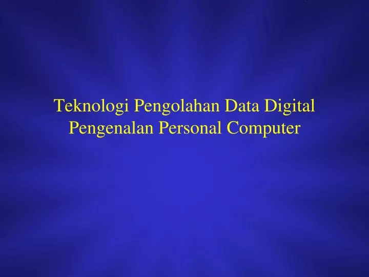 teknologi pengolahan data digital pengenalan personal computer
