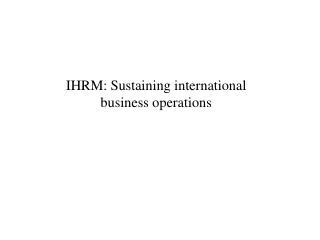 IHRM: Sustaining international business operations