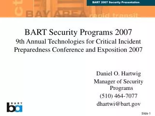 Daniel O. Hartwig Manager of Security Programs (510) 464-7077 dhartwi@bart