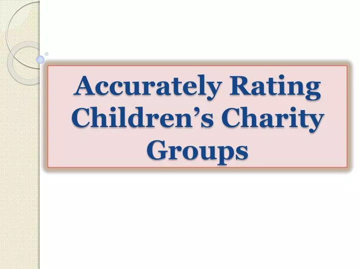 accurately rating children s charity groups