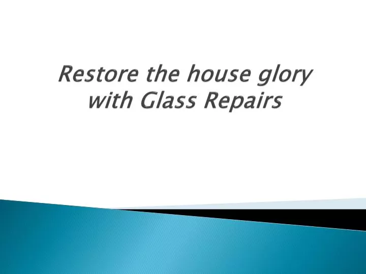 restore the house glory with glass repairs