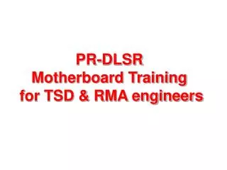 PR-DLSR Motherboard Training for TSD &amp; RMA engineers