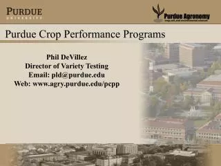 Phil DeVillez Director of Variety Testing Email: pld@purdue Web: agry.purdue/pcpp