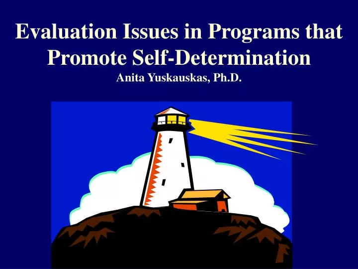 evaluation issues in programs that promote self determination anita yuskauskas ph d