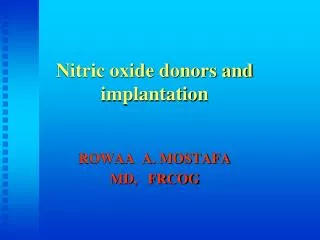Nitric oxide donors and implantation ROWAA A. MOSTAFA MD, FRCOG