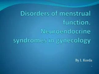 Disorders of menstrual function. Neuroendocrine syndromes in gynecology