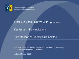 EMCDDA 2010-2012 Work Programme Key Issue 1: Key Indicators 30th Meeting of Scientific Committee