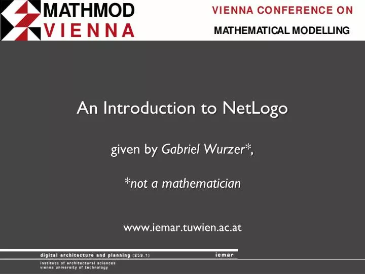 an introduction to netlogo given by gabriel wurzer not a mathematician