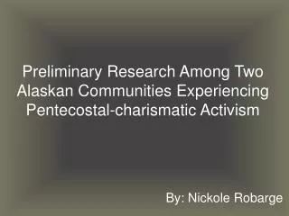 preliminary research a mong two alaskan communities experiencing pentecostal charismatic activism