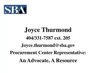 Joyce Thurmond 404/331-7587 ext. 205 Joyce.thurmond@sba Procurement Center Representative: