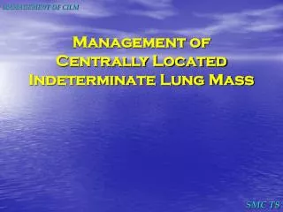Management of Centrally Located Indeterminate Lung Mass