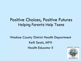 Positive Choices, Positive Futures Helping Parents Help Teens