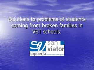 Solutions to problems of students coming from broken families in VET schools .