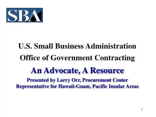 U.S. Small Business Administration Office of Government Contracting An Advocate, A Resource