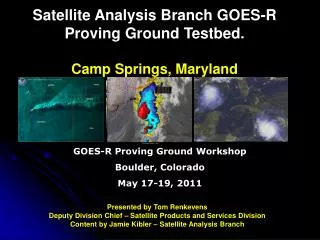 Satellite Analysis Branch GOES-R Proving Ground Testbed. Camp Springs, Maryland