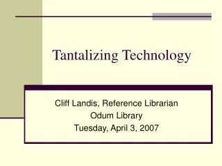 Tantalizing Technology