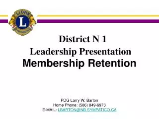Membership Retention PDG Larry W. Barton Home Phone: (506) 849-6973