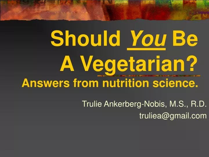 should you be a vegetarian answers from nutrition science