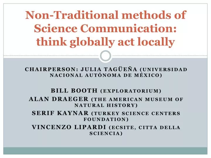 non traditional methods of science communication think globally act locally