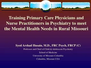Syed Arshad Husain, M.D., FRC Psych, FRCP (C) Professor and Chief of Child &amp; Adolescent Psychiatry