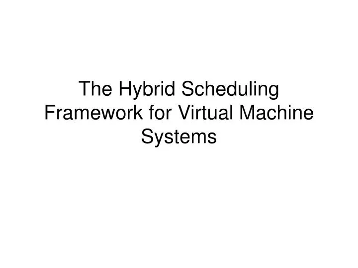 the hybrid scheduling framework for virtual machine systems