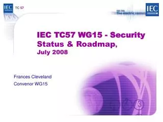 IEC TC57 WG15 - Security Status &amp; Roadmap , July 2008