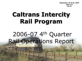 Caltrans Intercity Rail Program 2006-07 4 th Quarter Rail Operations Report