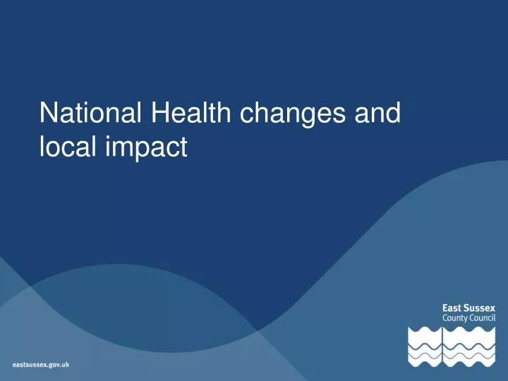 national health changes and local impact