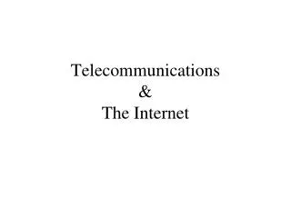 Telecommunications &amp; The Internet