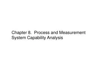 Chapter 8. Process and Measurement System Capability Analysis