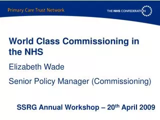 World Class Commissioning in the NHS Elizabeth Wade Senior Policy Manager (Commissioning)