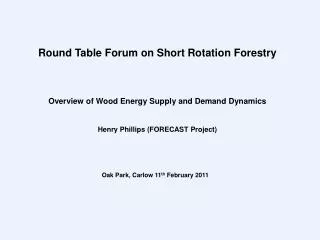 Overview of Wood Energy Supply and Demand Dynamics Henry Phillips (FORECAST Project)