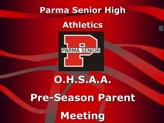 Parma Senior High Athletics O.H.S.A.A. Pre-Season Parent Meeting