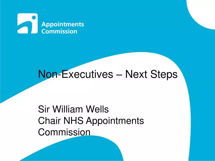 non executives next steps sir william wells chair nhs appointments commission