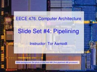 EECE 476: Computer Architecture Slide Set #4: Pipelining