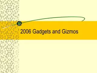 2006 Gadgets and Gizmos