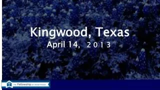 Kingwood , Texas April 14 , 2013