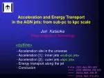 Acceleration and Energy Transport in the AGN jets: from sub-pc to kpc scale - slide 1