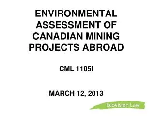 ENVIRONMENTAL ASSESSMENT OF CANADIAN MINING PROJECTS ABROAD CML 1105I MARCH 12, 2013