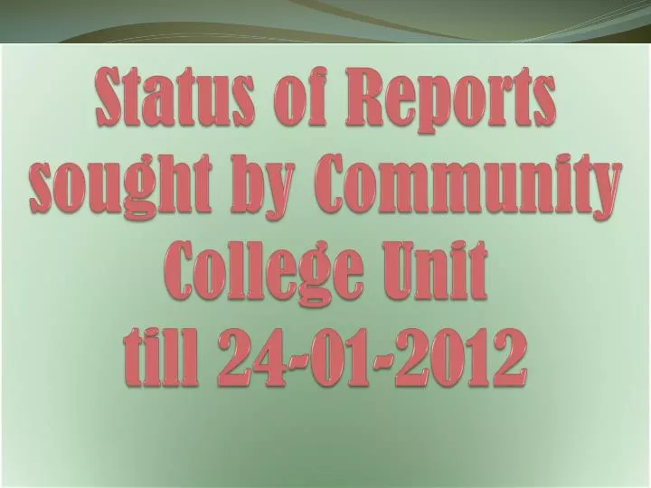 status of reports sought by community college unit till 24 01 2012