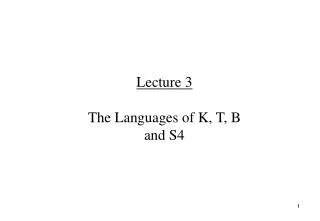 Lecture 3 The Languages of K, T, B and S4