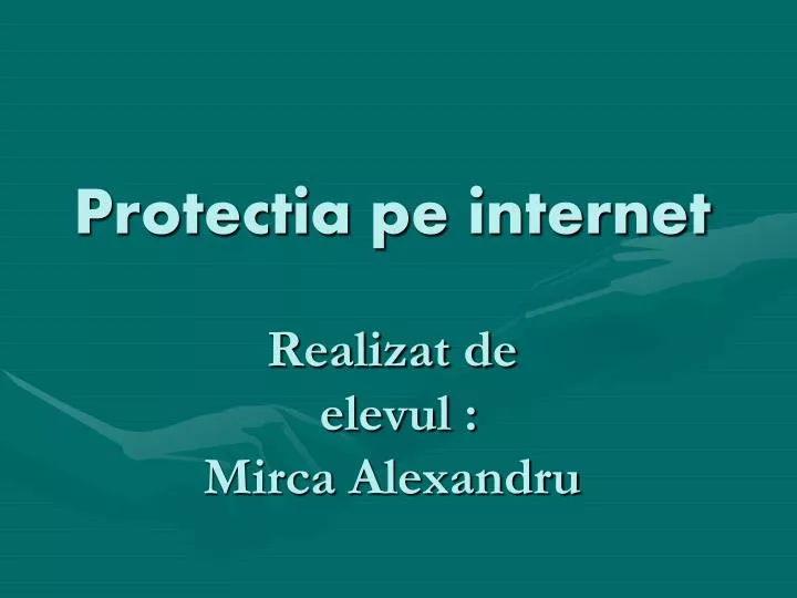 protectia pe internet realizat de elevul mirca alexandru